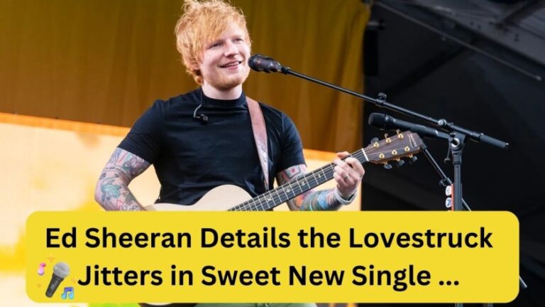Ed Sheeran Details the Lovestruck Jitters in Sweet New Single ...