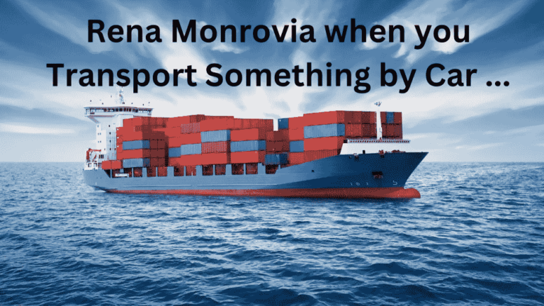 rena monrovia when you transport something by car ...